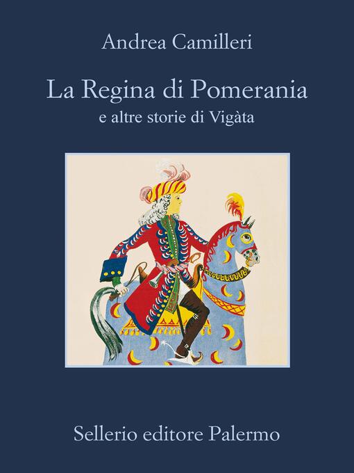 Détails du titre pour La Regina di Pomerania e altre storie di Vigàta par Andrea Camilleri - Disponible